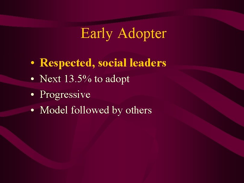 Early Adopter • Respected, social leaders • Next 13. 5% to adopt • Progressive