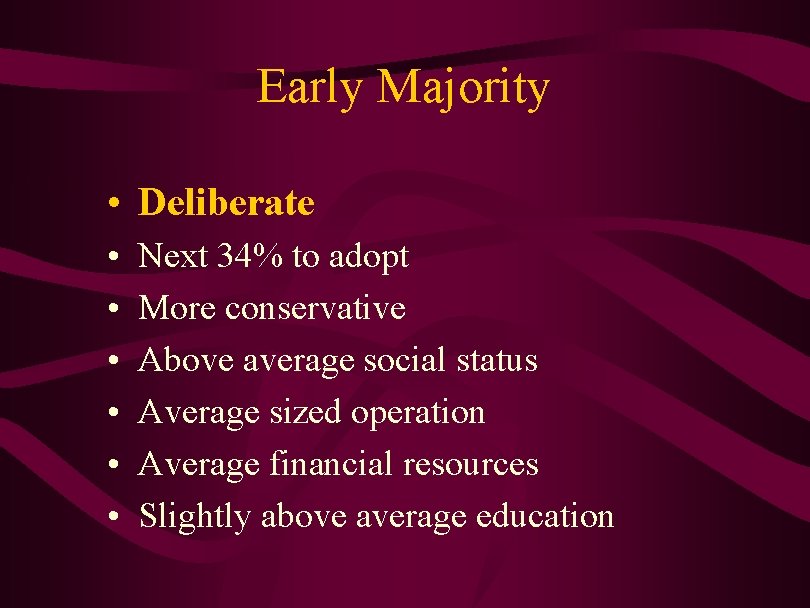 Early Majority • Deliberate • • • Next 34% to adopt More conservative Above