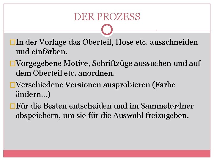 DER PROZESS �In der Vorlage das Oberteil, Hose etc. ausschneiden und einfärben. �Vorgegebene Motive,