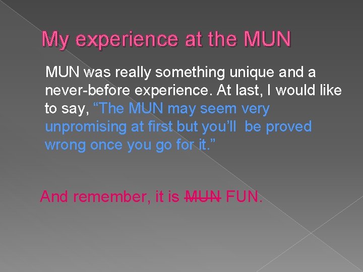 My experience at the MUN was really something unique and a never-before experience. At