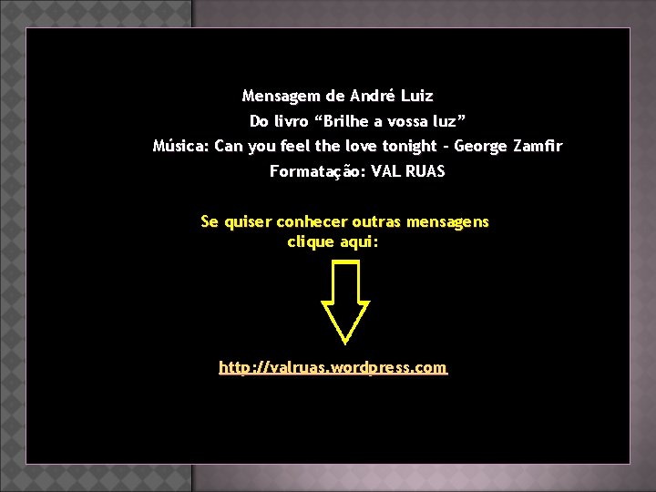 Mensagem de André Luiz Do livro “Brilhe a vossa luz” Música: Can you feel