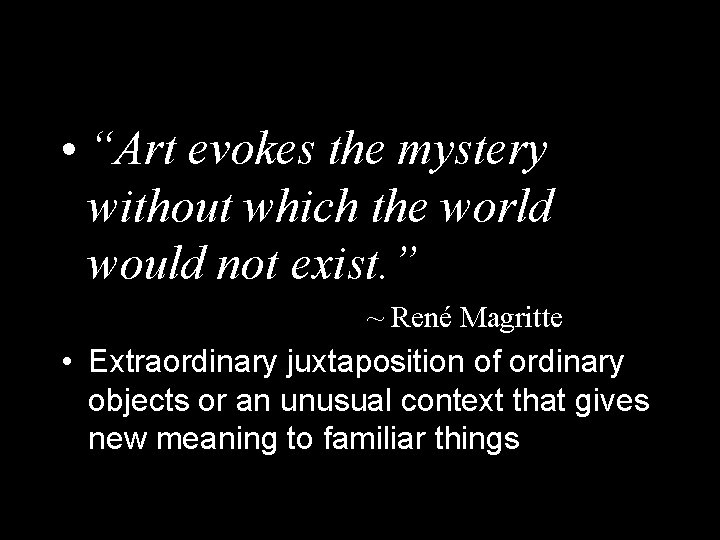 • “Art evokes the mystery without which the world would not exist. ”