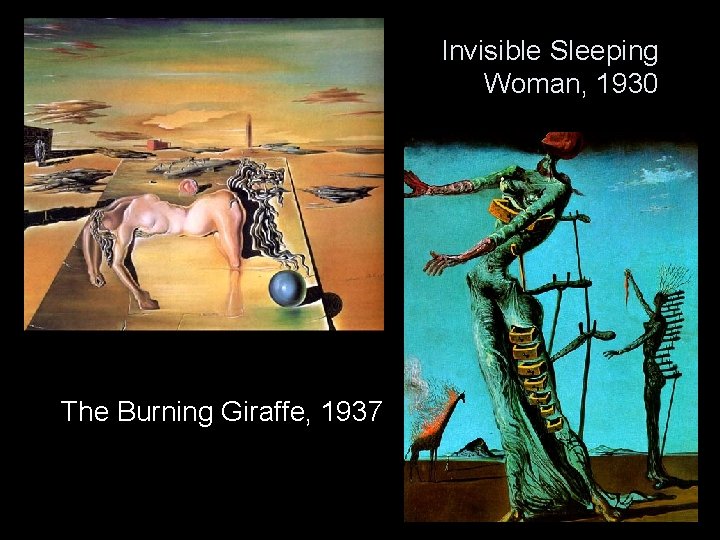 Invisible Sleeping Woman, 1930 The Burning Giraffe, 1937 