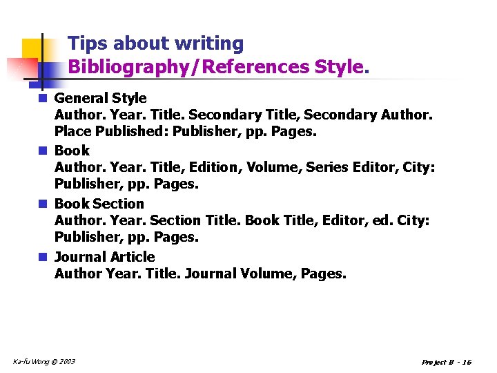 Tips about writing Bibliography/References Style. n General Style Author. Year. Title. Secondary Title, Secondary