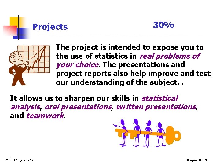 Projects 30% The project is intended to expose you to the use of statistics