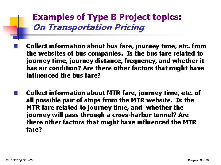 Examples of Type B Project topics: On Transportation Pricing n Collect information about bus