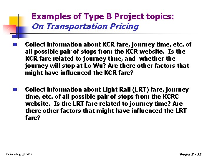 Examples of Type B Project topics: On Transportation Pricing n Collect information about KCR