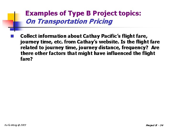 Examples of Type B Project topics: On Transportation Pricing n Collect information about Cathay