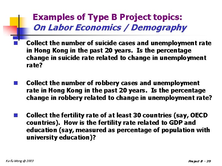 Examples of Type B Project topics: On Labor Economics / Demography n Collect the