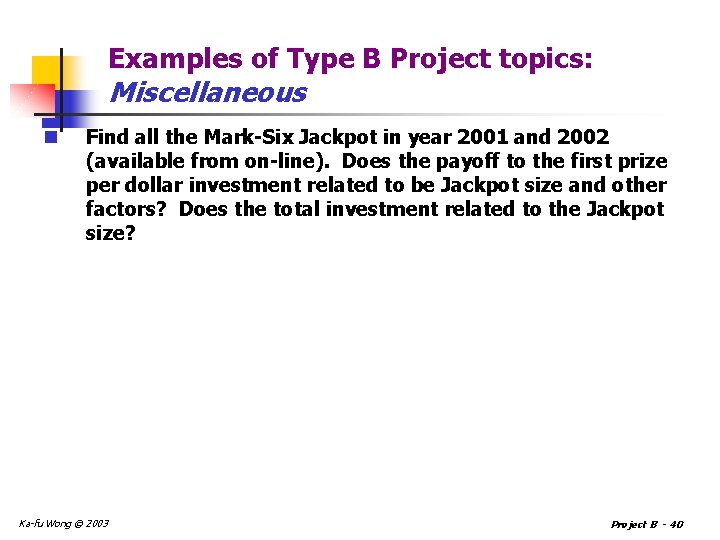 Examples of Type B Project topics: Miscellaneous n Find all the Mark-Six Jackpot in