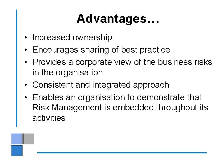 Advantages… • Increased ownership • Encourages sharing of best practice • Provides a corporate