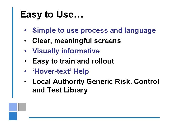 Easy to Use… • • • Simple to use process and language Clear, meaningful