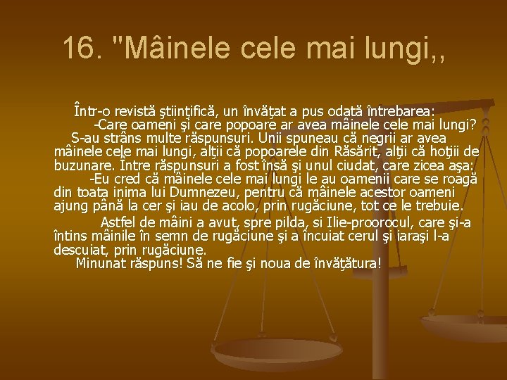 16. "Mâinele cele mai lungi, , Într-o revistă ştiinţifică, un învăţat a pus odată