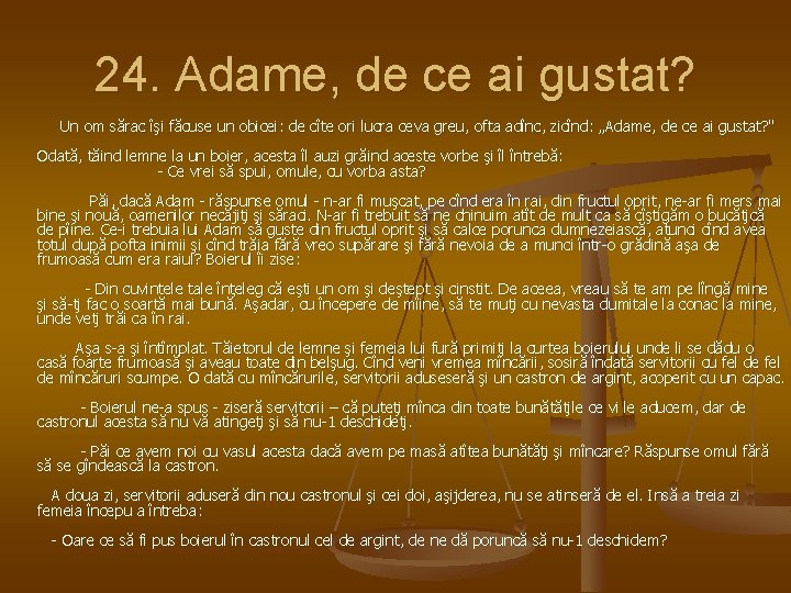 24. Adame, de ce ai gustat? Un om sărac îşi făcuse un obicei: de