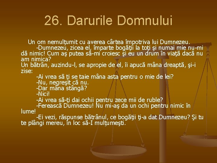 26. Darurile Domnului Un om nemulţumit cu averea cârtea împotriva lui Dumnezeu. -Dumnezeu, zicea