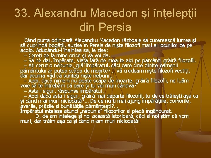 33. Alexandru Macedon şi înţelepţii din Persia Când purta odinioară Alexandru Macedon războaie să