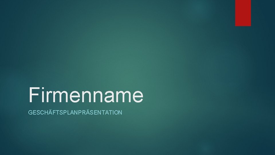 Firmenname GESCHÄFTSPLANPRÄSENTATION 