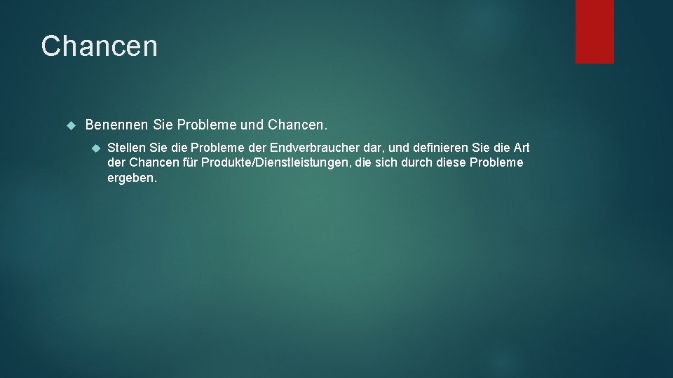 Chancen Benennen Sie Probleme und Chancen. Stellen Sie die Probleme der Endverbraucher dar, und