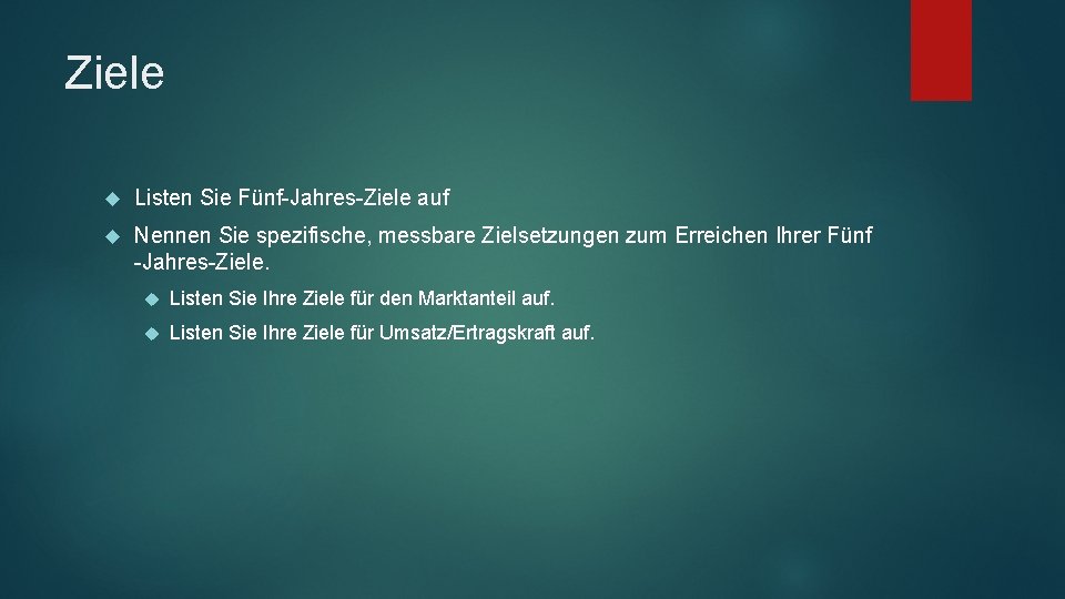 Ziele Listen Sie Fünf-Jahres-Ziele auf Nennen Sie spezifische, messbare Zielsetzungen zum Erreichen Ihrer Fünf