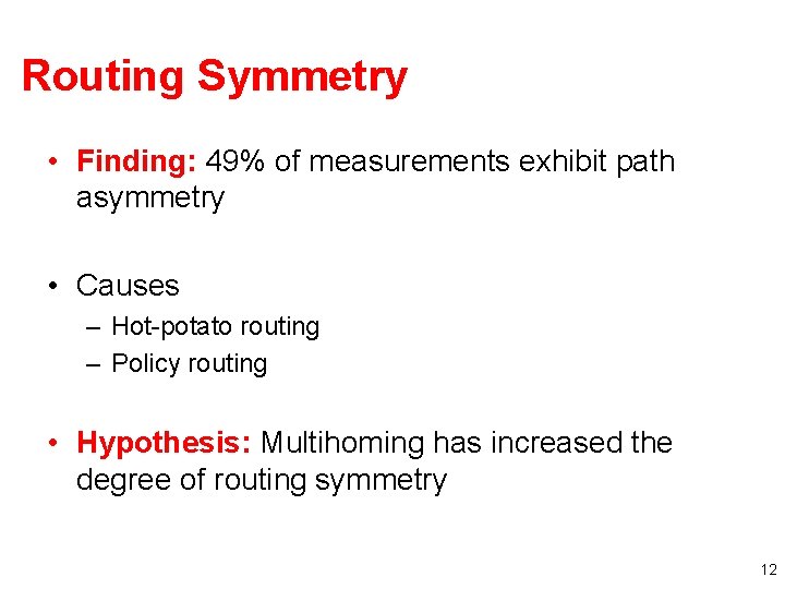 Routing Symmetry • Finding: 49% of measurements exhibit path asymmetry • Causes – Hot-potato