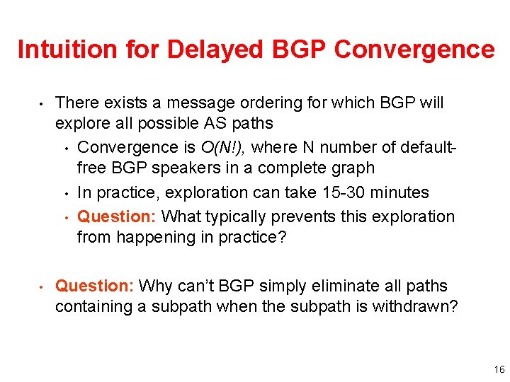 Intuition for Delayed BGP Convergence • There exists a message ordering for which BGP