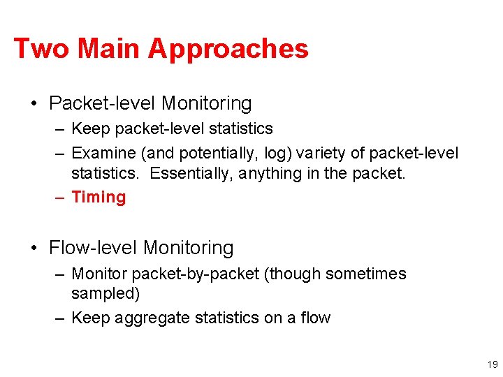 Two Main Approaches • Packet-level Monitoring – Keep packet-level statistics – Examine (and potentially,