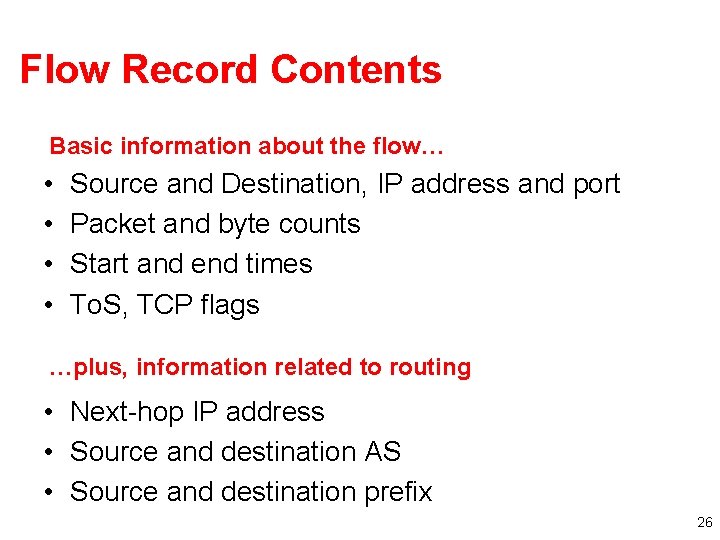 Flow Record Contents Basic information about the flow… • • Source and Destination, IP