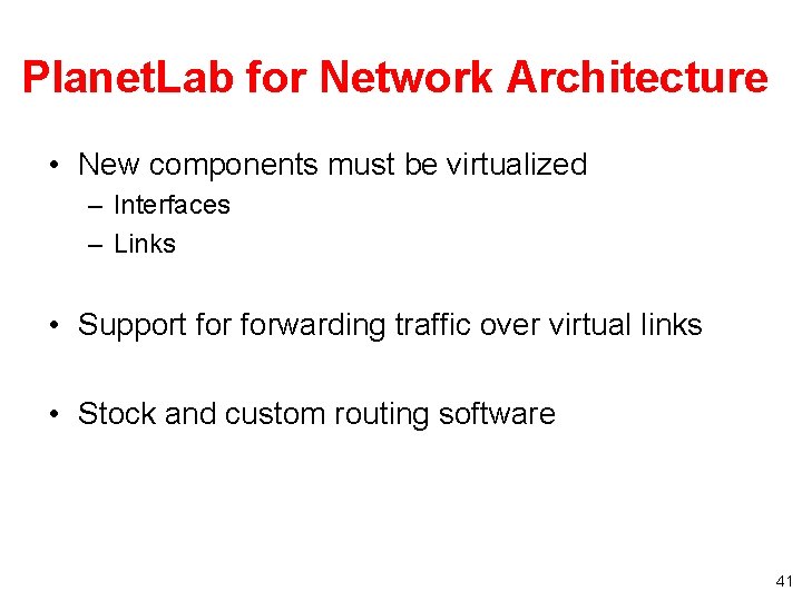 Planet. Lab for Network Architecture • New components must be virtualized – Interfaces –