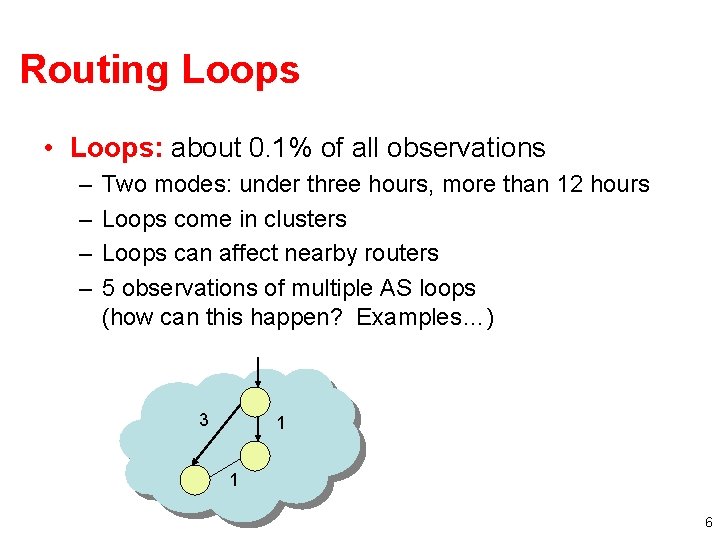 Routing Loops • Loops: about 0. 1% of all observations – – Two modes: