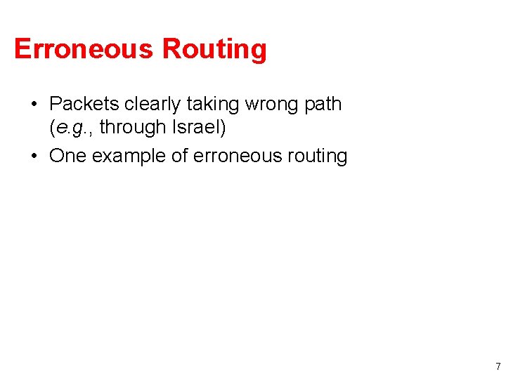 Erroneous Routing • Packets clearly taking wrong path (e. g. , through Israel) •