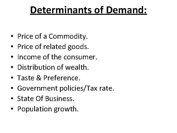 Determinants of Demand: • • Price of a Commodity. Price of related goods. Income
