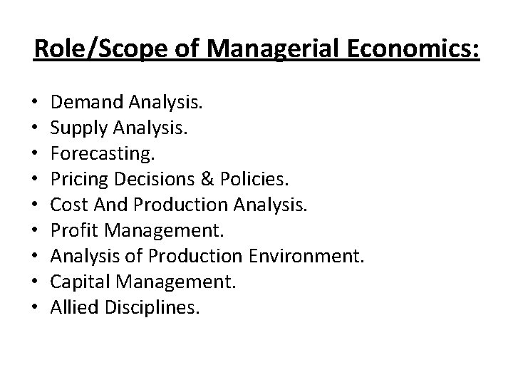 Role/Scope of Managerial Economics: • • • Demand Analysis. Supply Analysis. Forecasting. Pricing Decisions