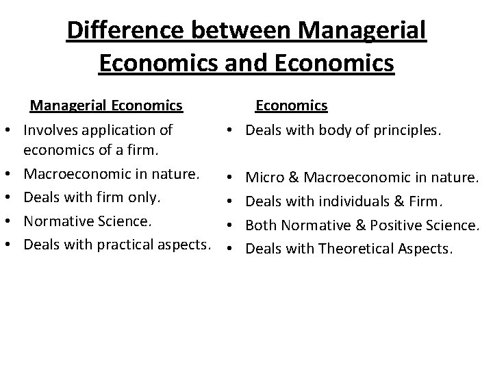 Difference between Managerial Economics and Economics Managerial Economics • Involves application of economics of