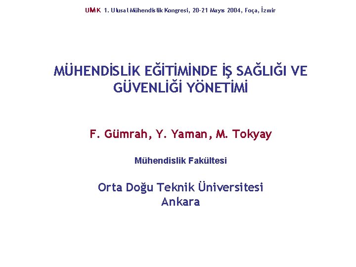 UM K 1. Ulusal Mühendislik Kongresi, 20 -21 Mayıs 2004, Foça, İzmir MÜHENDİSLİK EĞİTİMİNDE