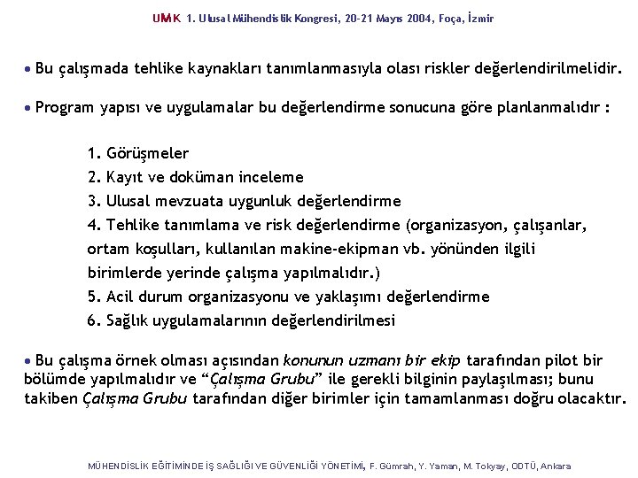 UM K 1. Ulusal Mühendislik Kongresi, 20 -21 Mayıs 2004, Foça, İzmir Bu çalışmada