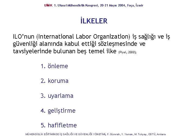 UM K 1. Ulusal Mühendislik Kongresi, 20 -21 Mayıs 2004, Foça, İzmir İLKELER ILO’nun