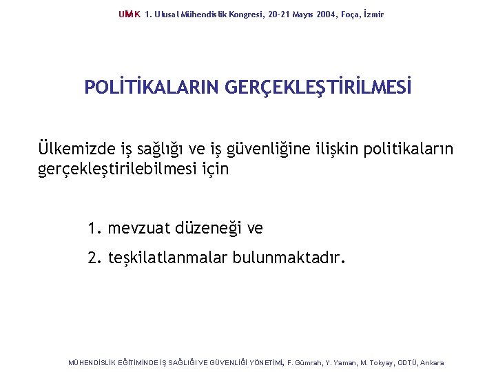 UM K 1. Ulusal Mühendislik Kongresi, 20 -21 Mayıs 2004, Foça, İzmir POLİTİKALARIN GERÇEKLEŞTİRİLMESİ