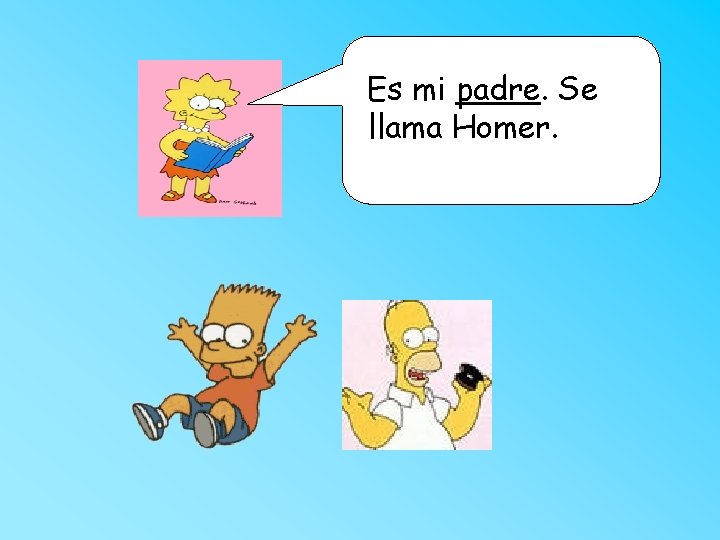 Es mi padre. Se llama Homer. 