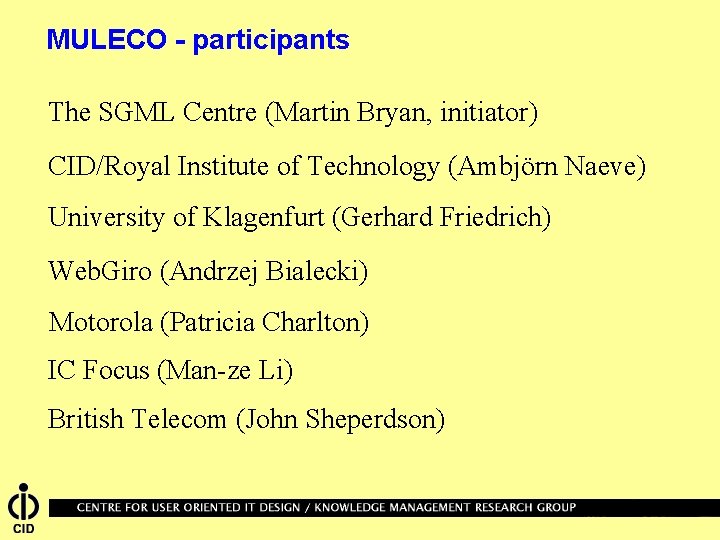 MULECO - participants The SGML Centre (Martin Bryan, initiator) CID/Royal Institute of Technology (Ambjörn