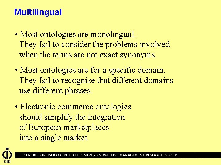 Multilingual • Most ontologies are monolingual. They fail to consider the problems involved when