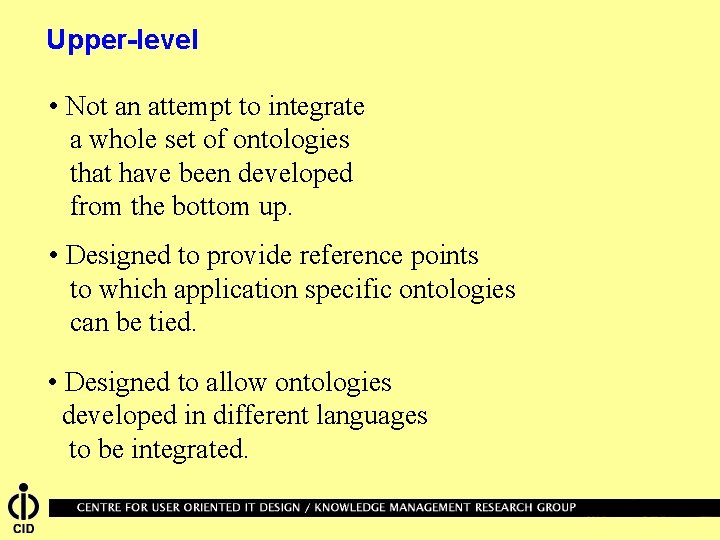 Upper-level • Not an attempt to integrate a whole set of ontologies that have
