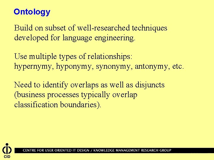 Ontology Build on subset of well-researched techniques developed for language engineering. Use multiple types