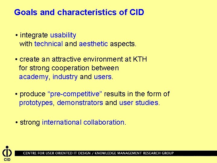 Goals and characteristics of CID • integrate usability with technical and aesthetic aspects. •