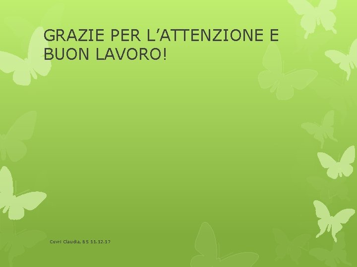 GRAZIE PER L’ATTENZIONE E BUON LAVORO! Covri Claudia, BS 11. 12. 17 