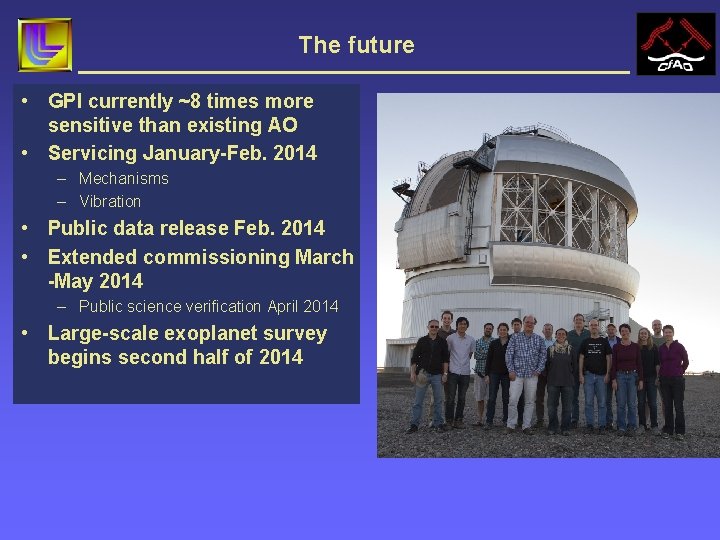The future • GPI currently ~8 times more sensitive than existing AO • Servicing