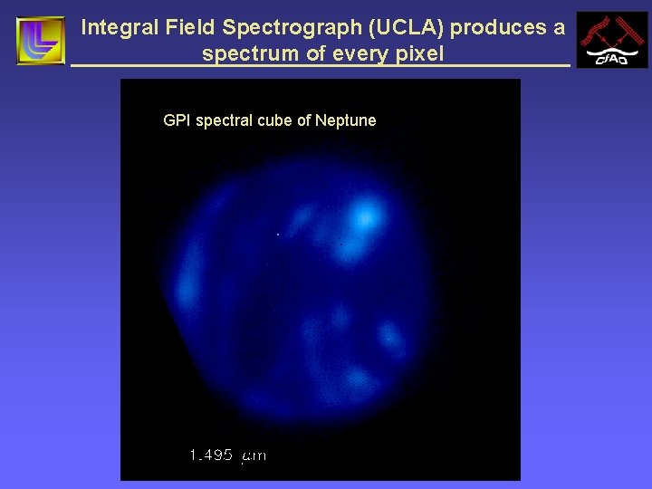 Integral Field Spectrograph (UCLA) produces a spectrum of every pixel GPI spectral cube of