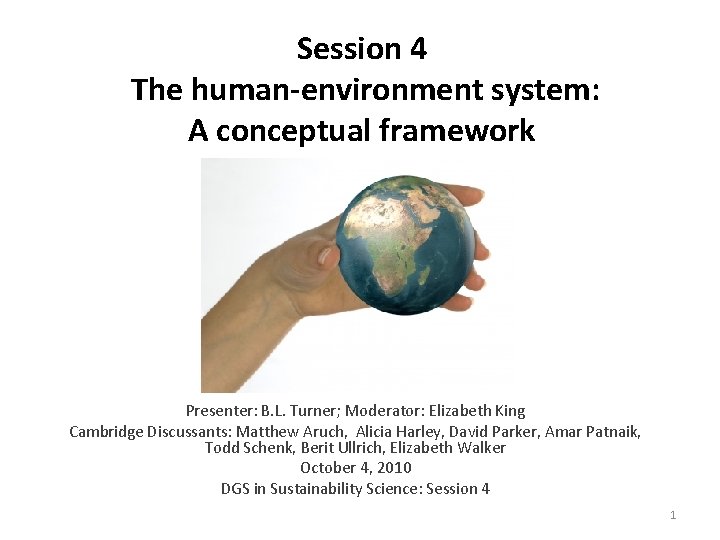 Session 4 The human-environment system: A conceptual framework Presenter: B. L. Turner; Moderator: Elizabeth