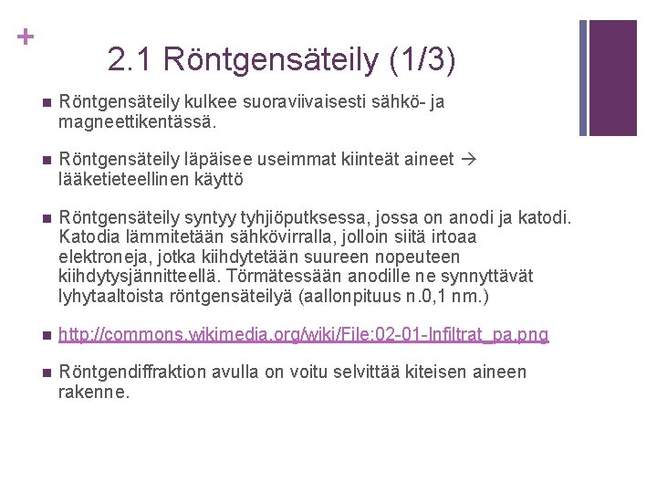 + 2. 1 Röntgensäteily (1/3) n Röntgensäteily kulkee suoraviivaisesti sähkö- ja magneettikentässä. n Röntgensäteily