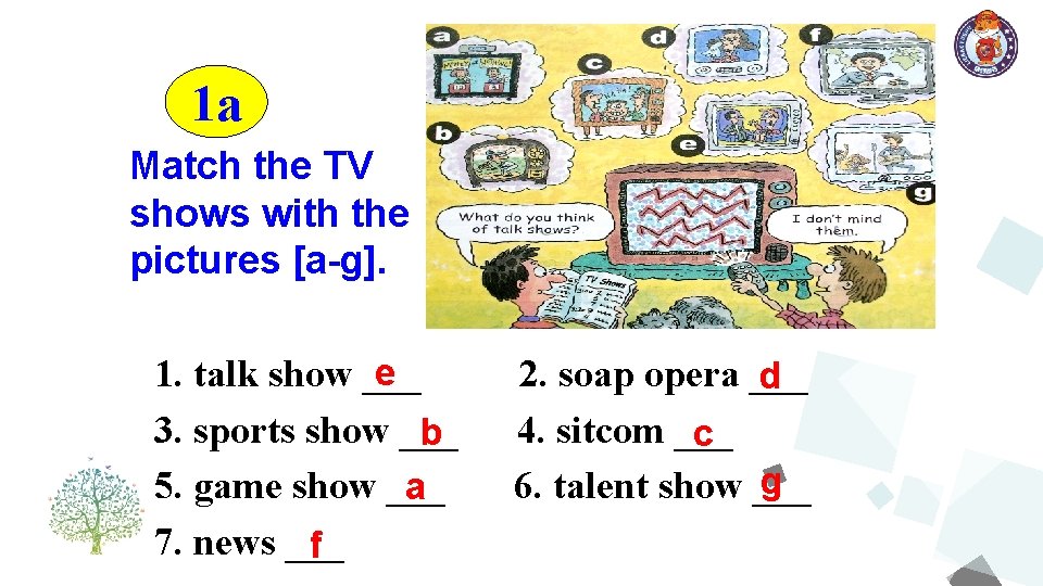1 a Match the TV shows with the pictures [a-g]. e 1. talk show