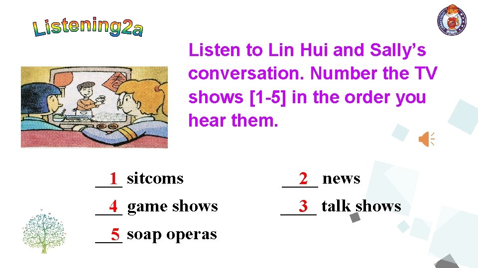 Listen to Lin Hui and Sally’s conversation. Number the TV shows [1 -5] in